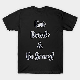 Eat, drink and be scary! T-Shirt